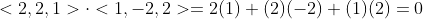 <2,2,1>\cdot<1,-2,2>=2(1)+(2)(-2)+(1)(2)=0