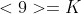 <9>=K