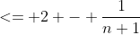 <= 2 - \frac{1}{n+1}