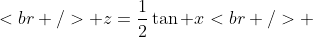 <br />
+z=\frac{1}{2}\tan x\\<br />
+