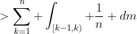 >\sum_{k=1}^{n} \int_{[k-1,k)} \dfrac{1}{n} dm