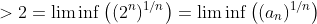 >2=\liminf\left((2^n)^{1/n}\right)=\liminf\left((a_n)^{1/n}\right)