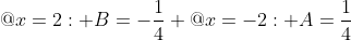 @x=2: B=-\frac{1}{4} @x=-2: A=\frac{1}{4}