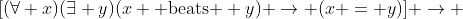 [(\forall x)(\exists y)(x \text{ beats } y) \rightarrow (x = y)] \rightarrow 