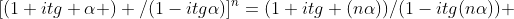 [(1+itg \alpha ) /(1-itg\alpha)]^n=(1+itg (n\alpha))/(1-itg(n\alpha)) 