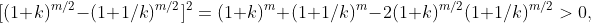[(1+k)^{m/2}-(1+1/k)^{m/2}]^{2}=(1+k)^{m}+(1+1/k)^{m}-2(1+k)^{m/2}(1+1/k)^{m/2}>0,