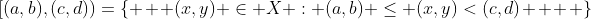 [(a,b),(c,d))=\{   (x,y) \in X : (a,b) \leq (x,y)<(c,d)    \}