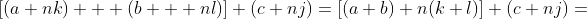 [(a+nk) + (b + nl)]+(c+nj)=[(a+b)+n(k+l)]+(c+nj)=