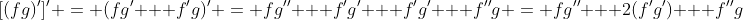 [(fg)']' = (fg' + f'g)' = fg'' + f'g' + f'g' + f''g = fg'' + 2(f'g') + f''g