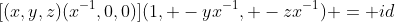 [(x,y,z)(x^{-1},0,0)](1, -yx^{-1}, -zx^{-1}) = id