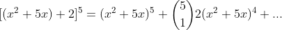 [(x^2+5x)+2]^5=(x^2+5x)^5+\binom{5}{1}2(x^2+5x)^4+...