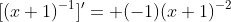 [(x+1)^{-1}]'= (-1)(x+1)^{-2}