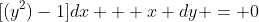 [(y^2)-1]dx + x dy = 0; in y; in x