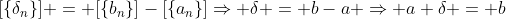 [\{\delta_n\}] = [\{b_n\}]-[\{a_n\}]\Rightarrow \delta = b-a \Rightarrow a+\delta = b