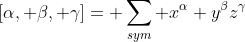 [\alpha, \beta, \gamma]= \sum_{sym} x^{\alpha} y^{\beta}z^{\gamma}