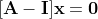 [\bold{A}-\bold{I}]\bold{x}=\bold{0}
