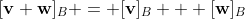 [\bold{v}+\bold{w}]_B = [\bold{v}]_B + [\bold{w}]_B