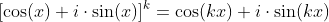 [\cos(x)+i\cdot{\sin(x)}]^k=\cos(kx)+i\cdot{\sin(kx)}