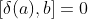 [\delta(a),b]=0