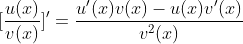 [\frac{u(x)}{v(x)}]'=\frac{u'(x)v(x)-u(x)v'(x)}{v^2(x)}