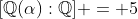 [\mathbb{Q}(\alpha):\mathbb{Q}] = 5