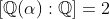 [\mathbb{Q}(\alpha):\mathbb{Q}]=2