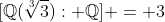 [\mathbb{Q}(\sqrt[3]{3}): \mathbb{Q}] = 3
