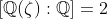 [\mathbb{Q}(\zeta):\mathbb{Q}]=2
