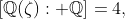[\mathbb{Q}(\zeta): \mathbb{Q}]=4,
