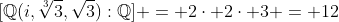 [\mathbb{Q}(i,\sqrt[3]{3},\sqrt{3}):\mathbb{Q}] = 2\cdot 2\cdot 3 = 12