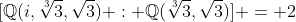 [\mathbb{Q}(i,\sqrt[3]{3},\sqrt{3}) : \mathbb{Q}(\sqrt[3]{3},\sqrt{3})] = 2