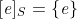 [\mathit{e}]_{S}=\{\mathit{e}\}