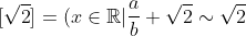 [\sqrt{2}]=(x\in\mathbb{R}|\frac{a}{b}+\sqrt{2}\sim\sqrt{2}