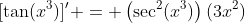 [\tan(x^3)]' = \left(\sec^2(x^3)\right)(3x^2)