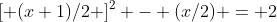 [ (x+1)/2 ]^2 - (x/2) = 2