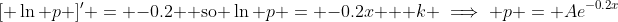 [ \ln p ]' = -0.2 \text{ so }\ln p = -0.2x + k \implies p = Ae^{-0.2x}