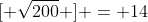[ \sqrt{200} ] = 14