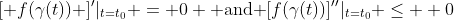 [ f(\gamma(t)) ]'|_{t=t_0} = 0 \text{ and }[f(\gamma(t))]''|_{t=t_0} \leq  0