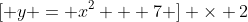 [ y = x^2 + 7 ] \times 2
