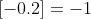 [-0.2]=-1