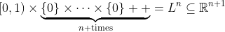 [0,1)\times\underbrace{\{0\}\times\cdots\times\{0\}  }_{n\text{ times}}=L^n\subseteq\mathbb{R}^{n+1}