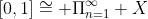 [0,1]\cong \Pi_{n=1}^\infty X
