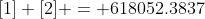[1]+[2] = 618052.3837