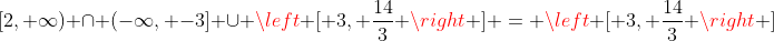 [2, \infty) \cap (-\infty, -3] \cup \left [ 3, \frac{14}{3} \right ] = \left [ 3, \frac{14}{3} \right ]