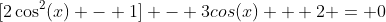 [2\cos^2(x) - 1] - 3cos(x) + 2 = 0