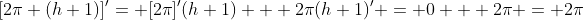 [2\pi (h+1)]'= [2\pi]'(h+1) + 2\pi(h+1)' = 0 + 2\pi = 2\pi