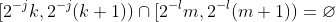 [2^{-j}k,2^{-j}(k+1))\cap[2^{-l}m,2^{-l}(m+1))=\varnothing