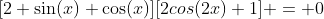 [2 \sin(x) \cos(x)][2cos(2x)+1] = 0