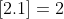[2.1]=2
