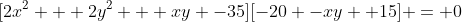 [2x^2 + 2y^2 + xy -35][-20 -xy +15] = 0